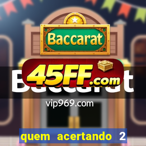 quem acertando 2 numeros mega sena ganha